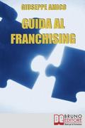 Guida al Franchising. Scegliere e Avviare la tua Attività Commerciale in Affiliazione. (Ebook Italiano - Anteprima Gratis)