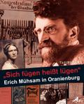 "Sich fügen heißt lügen" - Erich Mühsam in Oranienburg