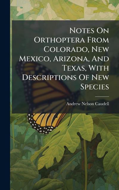Notes On Orthoptera From Colorado, New Mexico, Arizona, And Texas, With Descriptions Of New Species