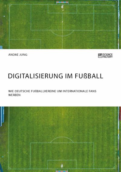 Digitalisierung im Fußball. Wie deutsche Fußballvereine um internationale Fans werben