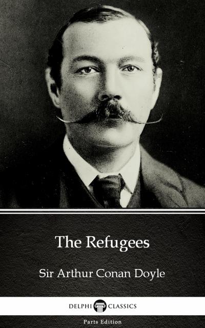 The Refugees by Sir Arthur Conan Doyle (Illustrated)