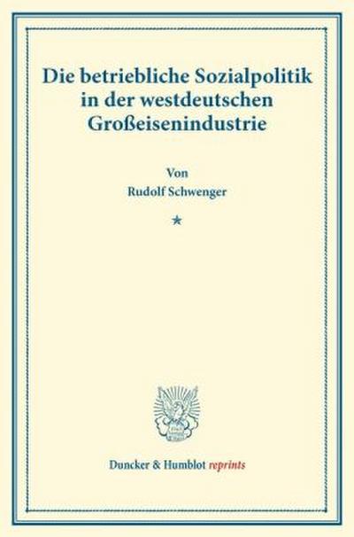 Die betriebliche Sozialpolitik in der westdeutschen Großeisenindustrie.