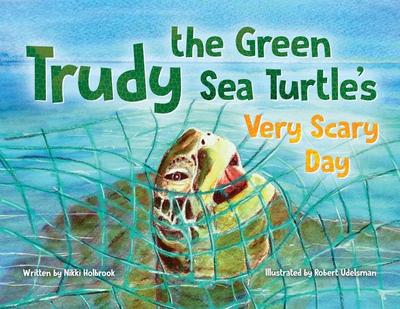 Trudy the Green Sea Turtle’s Very Scary Day