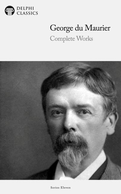 Delphi Complete Works of George du Maurier (Illustrated)