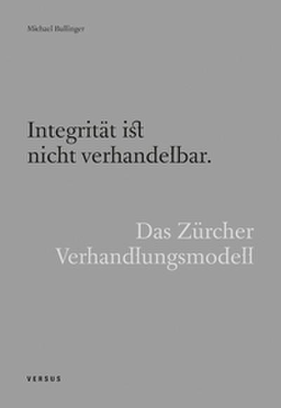 Integrität ist nicht verhandelbar. Das Zürcher Verhandlungsmodell