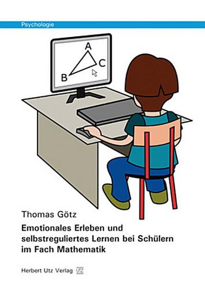 Emotionales Erleben und selbstreguliertes Lernen bei Schülern im Fach Mathematik