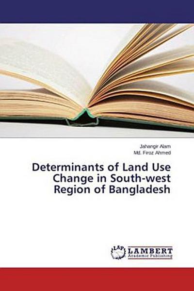 Determinants of Land Use Change in South-west Region of Bangladesh