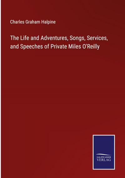The Life and Adventures, Songs, Services, and Speeches of Private Miles O’Reilly