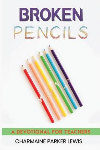 Broken Pencils: A Devotional for Teachers