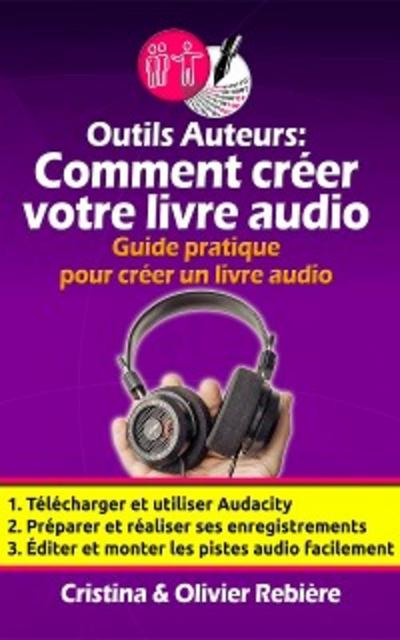 Outils Auteurs: Comment créer votre livre audio (eBook, EPUB) - Olivier Rebiere