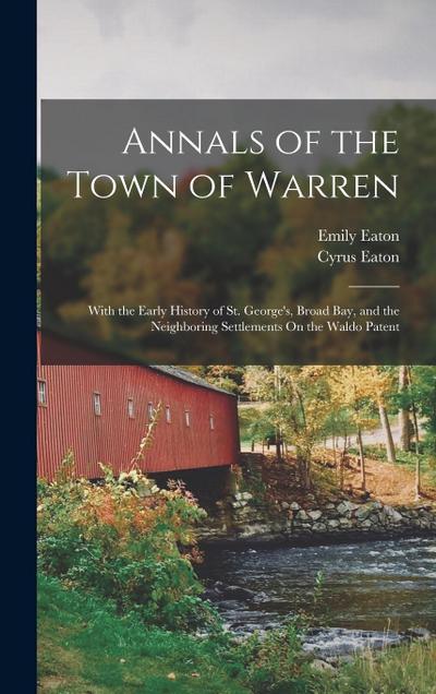 Annals of the Town of Warren: With the Early History of St. George’s, Broad Bay, and the Neighboring Settlements On the Waldo Patent