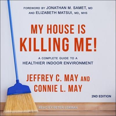 My House Is Killing Me! Lib/E: A Complete Guide to a Healthier Indoor Environment (2nd Edition)