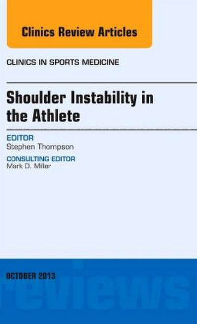 Shoulder Instability in the Athlete, an Issue of Clinics in Sports Medicine