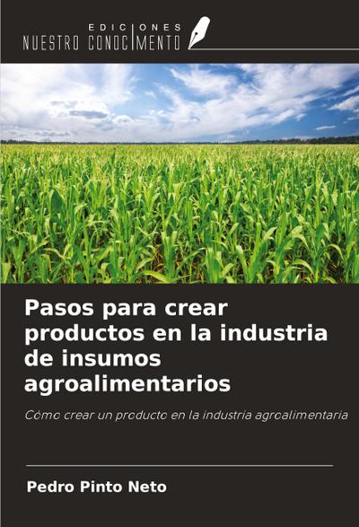 Pasos para crear productos en la industria de insumos agroalimentarios