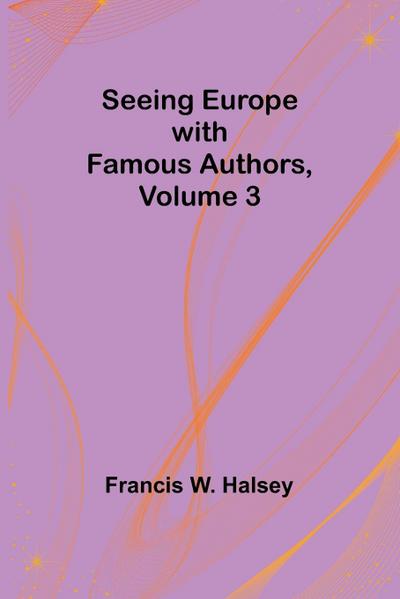 Seeing Europe with Famous Authors, Volume 3