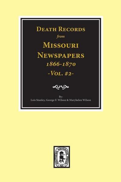 Death Records from Missouri Newspapers, 1866-1870. (Vol. #2)