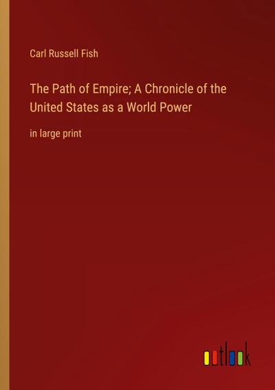 The Path of Empire; A Chronicle of the United States as a World Power