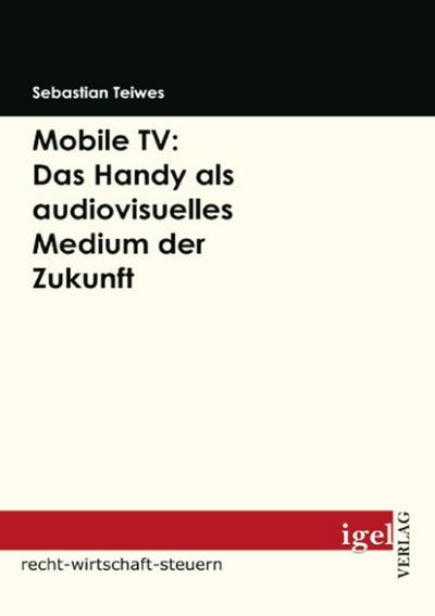 Mobile TV: Das Handy als audiovisuelles Medium der Zukunft