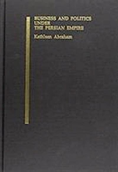 Business and Politics Under the Persian Empire