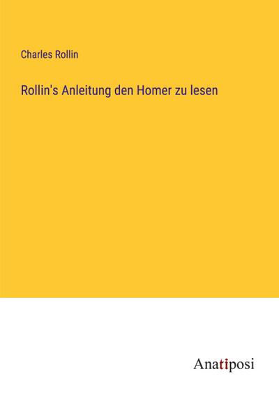 Rollin’s Anleitung den Homer zu lesen