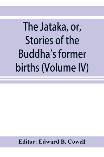 The Ja¿taka, or, Stories of the Buddha’s former births (Volume IV)