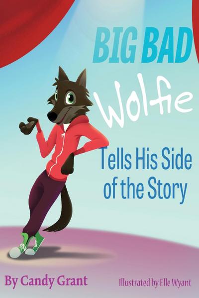 Grant, C: Big Bad Wolfie Tells His Side of the Story
