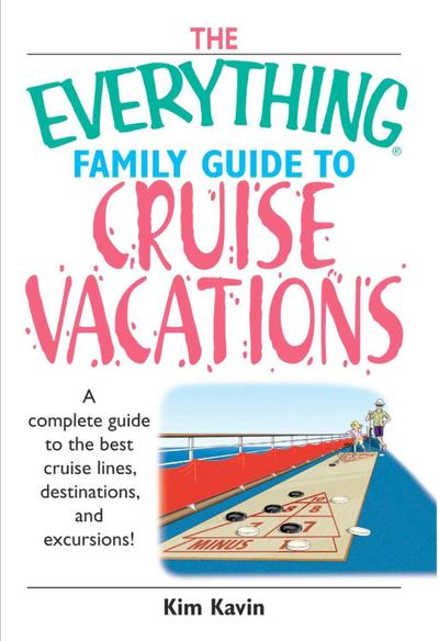 The Everything Family Guide To Cruise Vacations