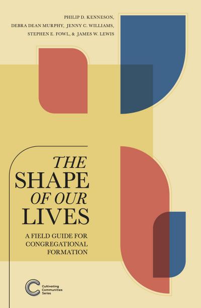 The Shape of Our Lives: A Field Guide for Congregational Formation (Cultivating Communities)