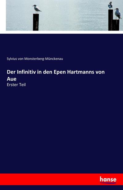 Der Infinitiv in den Epen Hartmanns von Aue - Sylvius von Monsterberg-Münckenau