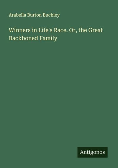 Winners in Life’s Race. Or, the Great Backboned Family