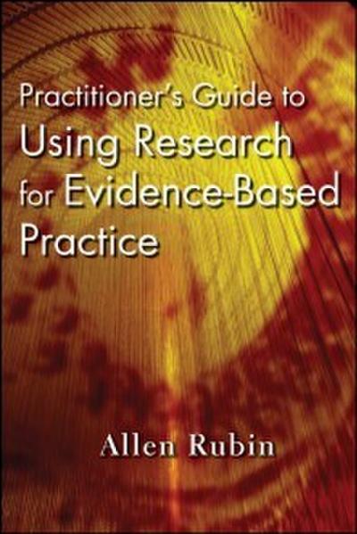Practitioner’s Guide to Using Research for Evidence-Based Practice