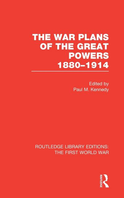 The War Plans of the Great Powers (RLE The First World War)