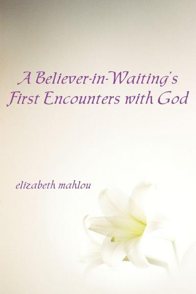 A Believer-In-Waiting’s First Encounters with God