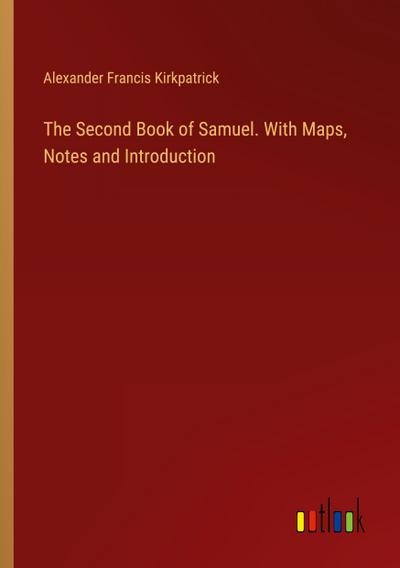 The Second Book of Samuel. With Maps, Notes and Introduction