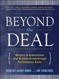 Beyond the Deal: A Revolutionary Framework for Successful Mergers & Acquisitions That Achieve Breakthrough Performance Gains - Hubert Saint-Onge