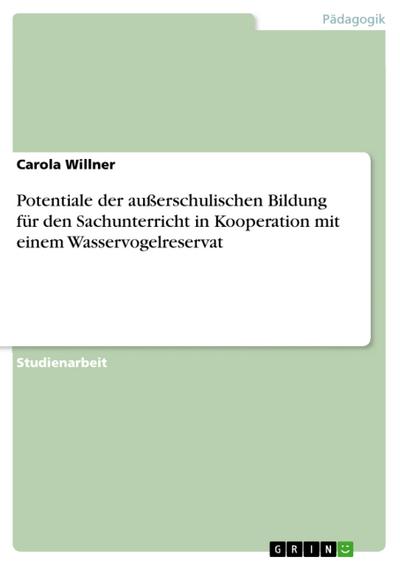 Potentiale der außerschulischen Bildung für den Sachunterricht in Kooperation mit einem Wasservogelreservat