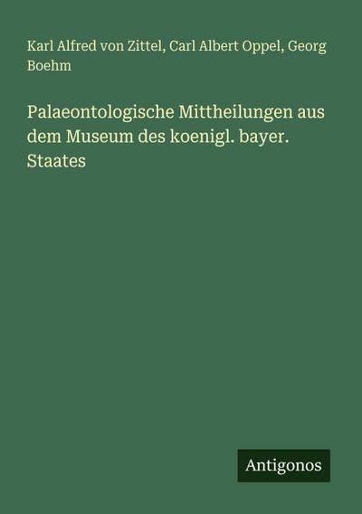 Palaeontologische Mittheilungen aus dem Museum des koenigl. bayer. Staates