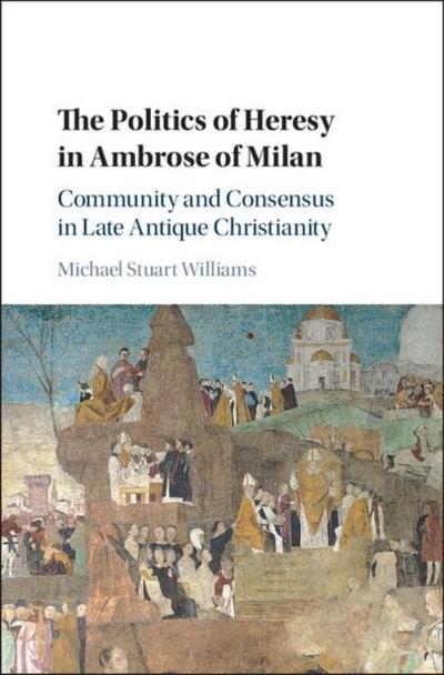 Politics of Heresy in Ambrose of Milan