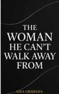 The Woman He Can’t Walk Away from