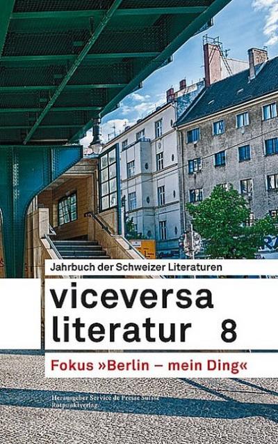 Viceversa 8: Jahrbuch der Schweizer Literaturen »Berlin mein Ding«
