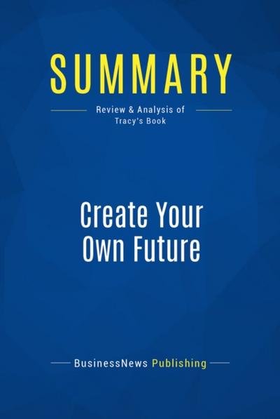 Summary: Create Your Own Future
