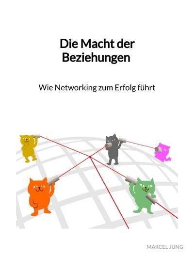 Die Macht der Beziehungen - Wie Networking zum Erfolg führt