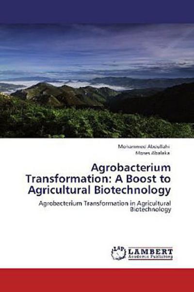 Agrobacterium Transformation: A Boost to Agricultural Biotechnology