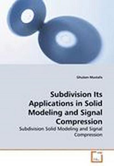 Subdivision Its Applications in Solid Modeling and Signal Compression