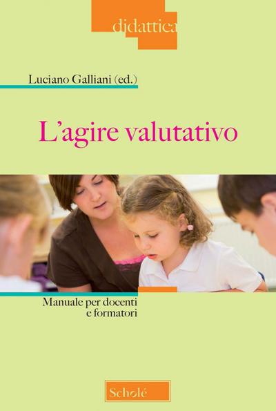 L’ agire valutativo. Manuale per docenti e formatori