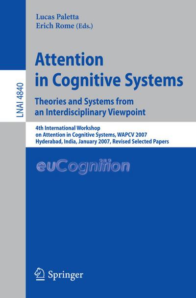 Attention in Cognitive Systems. Theories and Systems from an Interdisciplinary Viewpoint