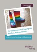 Der pädagogische Umgang mit Sterben, Tod und Trauer: Unterrichtung, Beratung und Begleitung