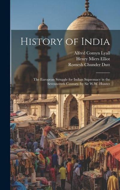 History of India: The European Struggle for Indian Supremacy in the Seventeenth Century, by Sir W.W. Hunter