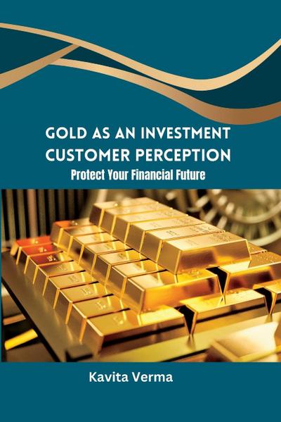 Gold as an Investment Customer Perception Protect Your Financial Future