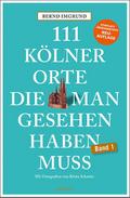 111 Kölner Orte, die man gesehen haben muss